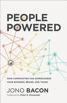 Menschen angetrieben: Wie Gemeinschaften Ihr Unternehmen, Ihre Marke und Ihre Teams beflügeln können - People Powered: How Communities Can Supercharge Your Business, Brand, and Teams