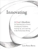 Innovieren - Ein Manifest für Macher, die von einer Ahnung ausgehen, Probleme prototypisieren, skalieren und lernen, produktiv falsch zu liegen - Innovating - A Doer's Manifesto for Starting from a Hunch, Prototyping Problems, Scaling Up, and Learning to Be Productively Wrong