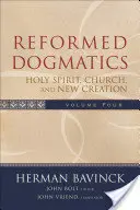 Reformierte Dogmatik: Heiliger Geist, Kirche und neue Schöpfung - Reformed Dogmatics: Holy Spirit, Church, and New Creation