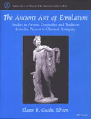 Die antike Kunst der Nachahmung: Studien zur künstlerischen Originalität und Tradition von der Gegenwart bis zum klassischen Altertum - The Ancient Art of Emulation: Studies in Artistic Originality and Tradition from the Present to Classical Antiquity