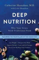 Tiefgründige Ernährung: Warum Ihre Gene traditionelle Lebensmittel brauchen - Deep Nutrition: Why Your Genes Need Traditional Food