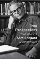 Zwei Schürfer: Die Briefe von Sam Shepard und Johnny Dark - Two Prospectors: The Letters of Sam Shepard and Johnny Dark