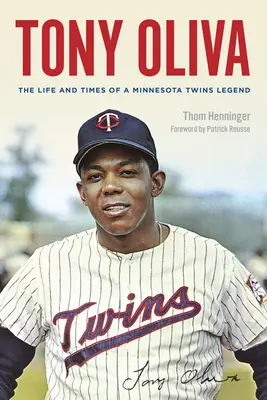 Tony Oliva: Das Leben und die Zeiten einer Legende der Minnesota Twins - Tony Oliva: The Life and Times of a Minnesota Twins Legend