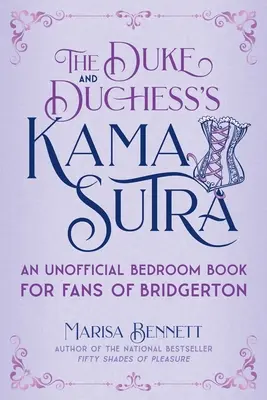 Das Kama Sutra des Herzogs und der Herzogin: Ein inoffizielles Schlafzimmerbuch für Fans von Bridgerton - The Duke and Duchess's Kama Sutra: An Unofficial Bedroom Book for Fans of Bridgerton