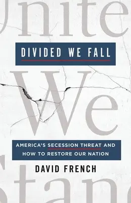 Geteilt fallen wir: Amerikas Sezessionsbedrohung und wie wir unsere Nation wiederherstellen können - Divided We Fall: America's Secession Threat and How to Restore Our Nation