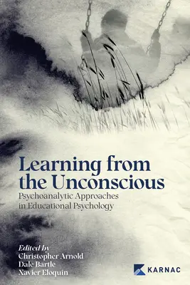 Vom Unbewussten lernen: Psychoanalytische Ansätze in der Bildungspsychologie - Learning from the Unconscious: Psychoanalytic Approaches in Educational Psychology