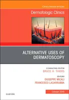 Alternative Anwendungsmöglichkeiten der Dermatoskopie, eine Ausgabe von Dermatologic Clinics, 36 - Alternative Uses of Dermatoscopy, an Issue of Dermatologic Clinics, 36