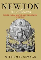 Newton der Alchemist: Wissenschaft, Rätsel und die Suche nach dem geheimen Feuer der Natur - Newton the Alchemist: Science, Enigma, and the Quest for Nature's Secret Fire