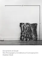 Dokumente des Zweifels: Die fotografischen Bedingungen der Konzeptkunst - Documents of Doubt: The Photographic Conditions of Conceptual Art