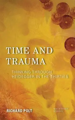 Zeit und Trauma: Nachdenken über Heidegger in den dreißiger Jahren - Time and Trauma: Thinking Through Heidegger in the Thirties