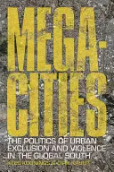 Megastädte: Die Politik der städtischen Ausgrenzung und Gewalt im globalen Süden - Megacities: The Politics of Urban Exclusion and Violence in the Global South