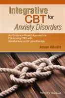 Integrative CBT für Angststörungen: Ein evidenzbasierter Ansatz zur Erweiterung der kognitiven Verhaltenstherapie mit Achtsamkeit und Hypnotherapie - Integrative CBT for Anxiety Disorders: An Evidence-Based Approach to Enhancing Cognitive Behavioural Therapy with Mindfulness and Hypnotherapy