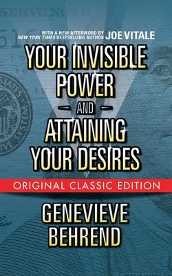 Ihre unsichtbare Macht und die Erfüllung Ihrer Wünsche (Originalausgabe) - Your Invisible Power and Attaining Your Desires (Original Classic Edition)