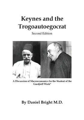 Keynes und der Trogoautoegokrat - Zweite Auflage: Eine Diskussion der Makroökonomie für den Studenten des Gurdjieff-Werks* - Keynes and the Trogoautoegocrat - Second Edition: A Discussion of Macroeconomics for the Student of the Gurdjieff Work*