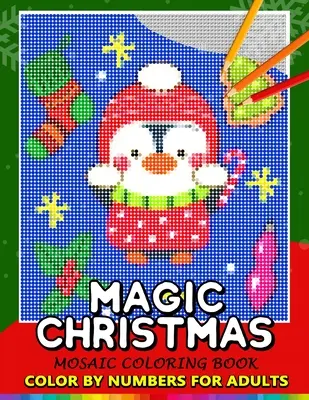 Magische Weihnachten Farbe nach Zahlen für Erwachsene: Weihnachtsmann, Schneemann und Co. Mosaik-Malbuch Stressabbau Design Puzzle Quest - Magic Christmas Color by Numbers for Adults: Santa, Snowman and and Friend Mosaic Coloring Book Stress Relieving Design Puzzle Quest