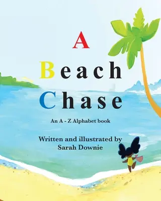 Eine Verfolgungsjagd am Strand: Ein Alphabetbuch von A bis Z - A Beach Chase: An A - Z Alphabet book