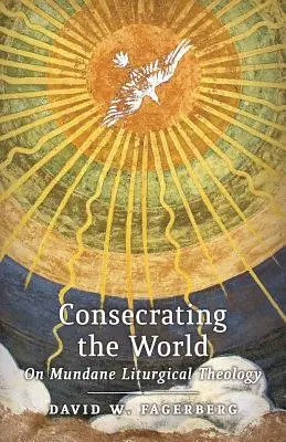 Die Welt konsekrieren: Über mundane liturgische Theologie - Consecrating the World: On Mundane Liturgical Theology