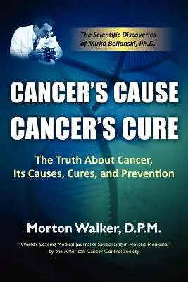 Cancer's Cause, Cancer's Cure: Die Wahrheit über Krebs, seine Ursachen, Heilung und Prävention - Cancer's Cause, Cancer's Cure: The Truth about Cancer, Its Causes, Cures, and Prevention