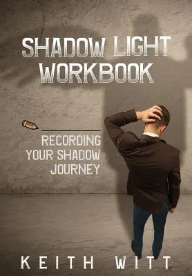 Arbeitsbuch Schattenlicht: Die Aufzeichnung Ihrer Schattenreise - Shadow Light Workbook: Recording Your Shadow Journey