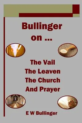 Bullinger über ... den Vorhang, den Sauerteig, die Kirche und das Gebet - Bullinger on ... the Vail, the Leaven, the Church and Prayer