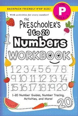 The Preschooler's 1 to 20 Numbers Workbook: (Ages 4-5) 1-20 Number Guides, Number Tracing, Activities, and More!