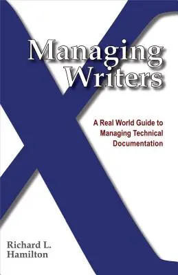 Redakteure verwalten: Ein Leitfaden für die Verwaltung technischer Dokumentation - Managing Writers: A Real World Guide to Managing Technical Documentation