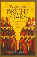 Körper wie helle Sterne: Heilige und Reliquien im orthodoxen Russland - Bodies Like Bright Stars: Saints and Relics in Orthodox Russia