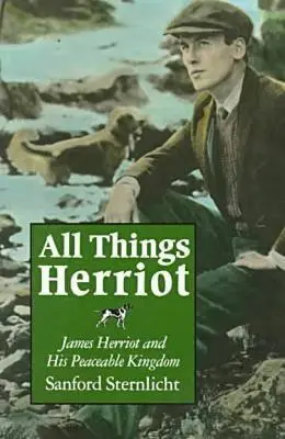 All Things Herriot: James Herriot und sein friedfertiges Königreich - All Things Herriot: James Herriot and His Peaceable Kingdom
