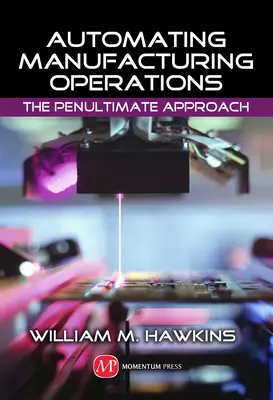 Automatisierung von Fertigungsprozessen: Der vorletzte Ansatz - Automating Manufacturing Operations: The Penultimate Approach