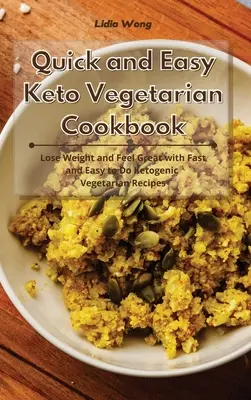 Schnelles und einfaches Keto-Vegetarisches Kochbuch: Abnehmen und sich wohlfühlen mit schnellen und leicht zu machenden ketogenen vegetarischen Rezepten - Quick and Easy Keto Vegetarian Cookbook: Lose Weight and Feel Great with Fast and Easy to Do Ketogenic Vegetarian Recipes