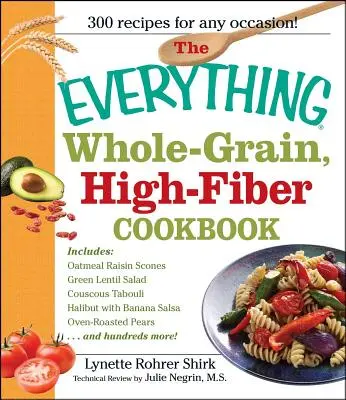 Das Kochbuch für Vollkorn und hohe Ballaststoffe: Köstliche, herzgesunde Snacks und Mahlzeiten, die die ganze Familie lieben wird - The Everything Whole Grain, High Fiber Cookbook: Delicious, Heart-Healthy Snacks and Meals the Whole Family Will Love
