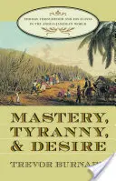 Herrschaft, Tyrannei und Begehren: Thomas Thistlewood und seine Sklaven in der anglo-jamaikanischen Welt - Mastery, Tyranny, and Desire: Thomas Thistlewood and His Slaves in the Anglo-Jamaican World