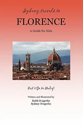 Sydney reist nach Florenz: Ein Reiseführer für Kinder - Let's Go to Italy! - Sydney Travels to Florence: A Guide for Kids - Let's Go to Italy!