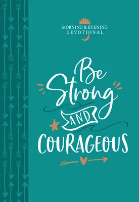 Sei stark und mutig: Morgen- und Abendandacht - Be Strong and Courageous: Morning & Evening Devotional