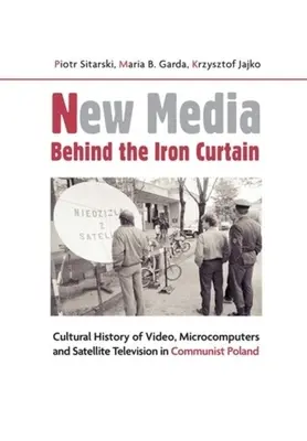 Neue Medien hinter dem Eisernen Vorhang: Kulturgeschichte von Video, Mikrocomputern und Satellitenfernsehen im kommunistischen Polen - New Media Behind the Iron Curtain: Cultural History of Video, Microcomputers and Satellite Television in Communist Poland