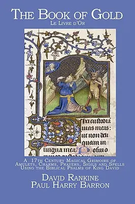 Das Buch aus Gold: Ein magisches Grimoire aus dem 17. Jahrhundert mit Amuletten, Zaubern, Gebeten, Siegeln und Zaubersprüchen unter Verwendung der biblischen Psalmen von König David - The Book of Gold: A 17th Century Magical Grimoire of Amulets, Charms, Prayers, Sigils and Spells Using the Biblical Psalms of King David