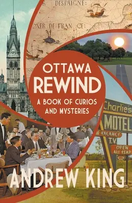 Ottawa Rewind: Ein Buch voller Kuriositäten und Geheimnisse - Ottawa Rewind: A Book of Curios and Mysteries