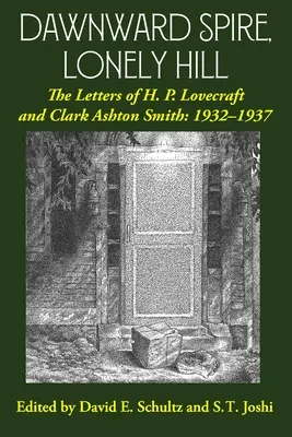 Dämmerung, einsamer Hügel: Die Briefe von H. P. Lovecraft und Clark Ashton Smith: 1932-1937 (Band 2) - Dawnward Spire, Lonely Hill: The Letters of H. P. Lovecraft and Clark Ashton Smith: 1932-1937 (Volume 2)