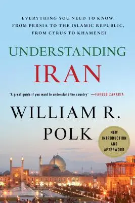 Den Iran verstehen: Alles, was Sie wissen müssen, von Persien bis zur Islamischen Republik, von Kyrus bis Khamenei - Understanding Iran: Everything You Need to Know, from Persia to the Islamic Republic, from Cyrus to Khamenei