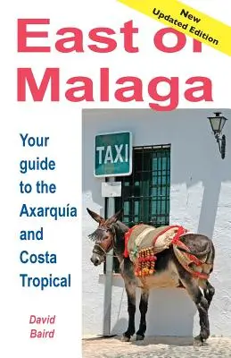 Östlich von Mlaga - Unverzichtbarer Reiseführer für die Axarqua und die Costa Tropical - East of Mlaga - Essential Guide to the Axarqua and Costa Tropical