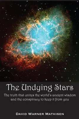 Die unsterblichen Sterne: Die Wahrheit, die die uralte Weisheit der Welt vereint, und die Verschwörung, sie vor Ihnen zu verbergen - The Undying Stars: The Truth That Unites the World's Ancient Wisdom and the Conspiracy to Keep It from You