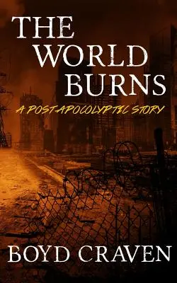 Die Welt brennt: Eine postapokalyptische Geschichte - The World Burns: A Post Apocalyptic Story