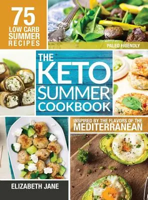 Keto-Sommer-Kochbuch: 75 Low-Carb-Rezepte inspiriert von den Aromen des Mittelmeers - Keto Summer Cookbook: 75 Low Carb Recipes Inspired by the Flavors of the Mediterranean