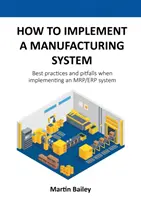 Wie man ein Fertigungssystem einführt: Bewährte Verfahren und Fallstricke bei der Implementierung eines MRP/ERP-Systems - How to implement a manufacturing system: Best practices and pitfalls when implementing an MRP/ERP system