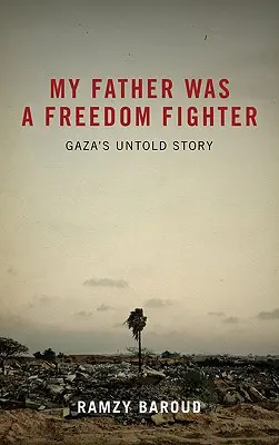 Mein Vater war ein Freiheitskämpfer: Die unerzählte Geschichte von Gaza - My Father Was a Freedom Fighter: Gaza's Untold Story