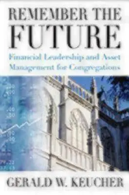 Erinnern Sie sich an die Zukunft: Finanzielle Führung und Vermögensverwaltung für Kirchengemeinden - Remember the Future: Financial Leadership and Asset Management for Congregations