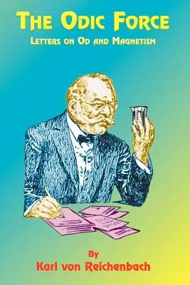 Die Odische Kraft: Briefe über Od und Magnetismus - The Odic Force: Letters on Od and Magnetism