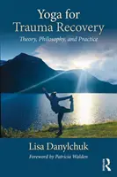 Yoga zur Traumabewältigung: Theorie, Philosophie und Praxis - Yoga for Trauma Recovery: Theory, Philosophy, and Practice