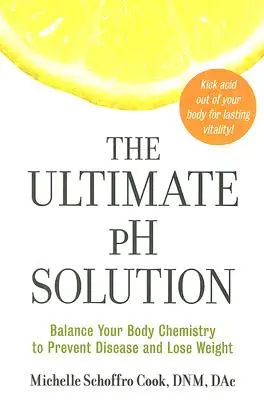 Die ultimative PH-Lösung: Die Chemie Ihres Körpers ins Gleichgewicht bringen, um Krankheiten vorzubeugen und Gewicht zu verlieren - The Ultimate PH Solution: Balance Your Body Chemistry to Prevent Disease and Lose Weight