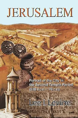 Jerusalem: Porträt der Stadt in der Zeit des Zweiten Tempels (538 v. Chr.-70 n. Chr.) - Jerusalem: Portrait of the City in the Second Temple Period (538 B.C.E.-70 C.E.)